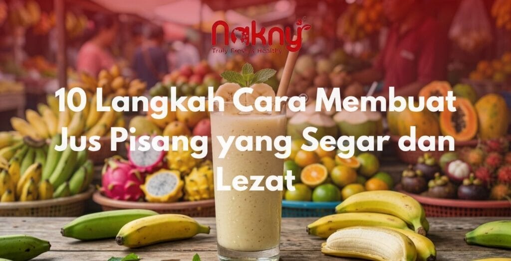 10 Langkah Cara Membuat Jus Pisang yang Segar dan Lezat