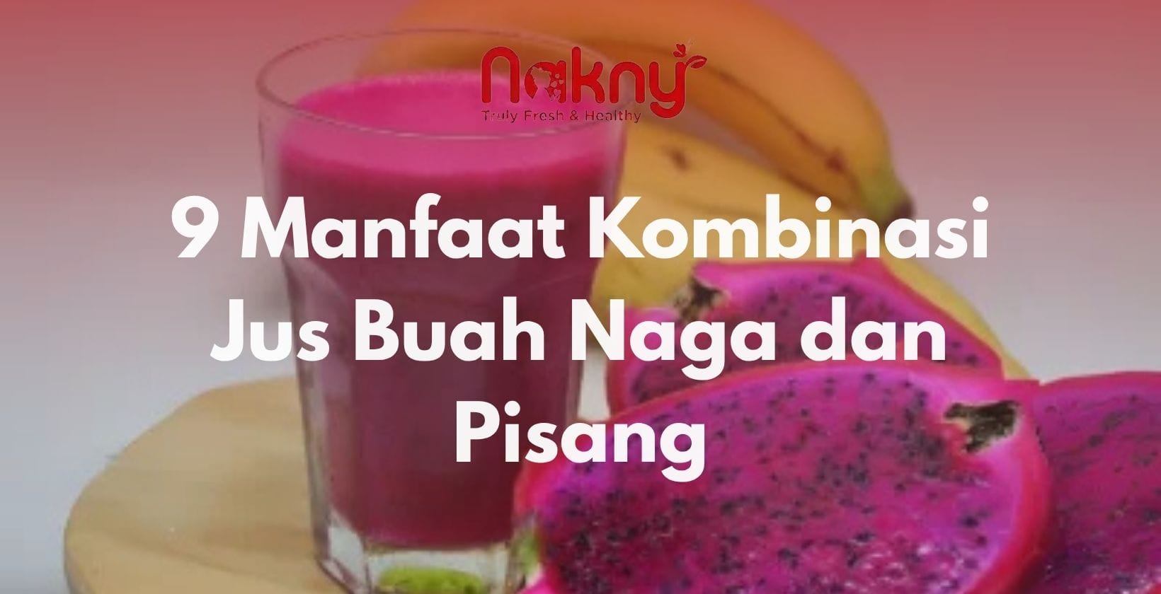 Manfaat Kombinasi Jus Buah Naga dan Pisang