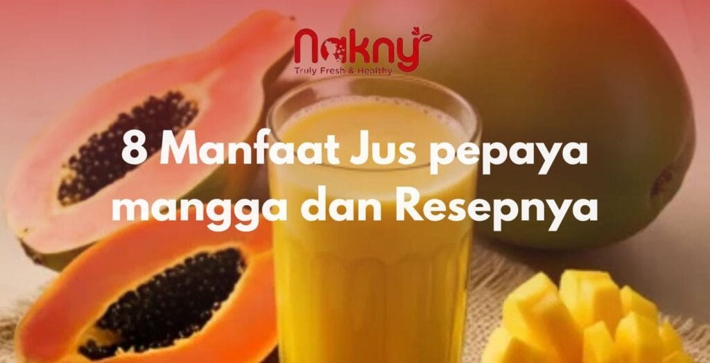8 Manfaat Jus pepaya mangga dan Resepnya 8 Manfaat Jus pepaya mangga dan Resepnya