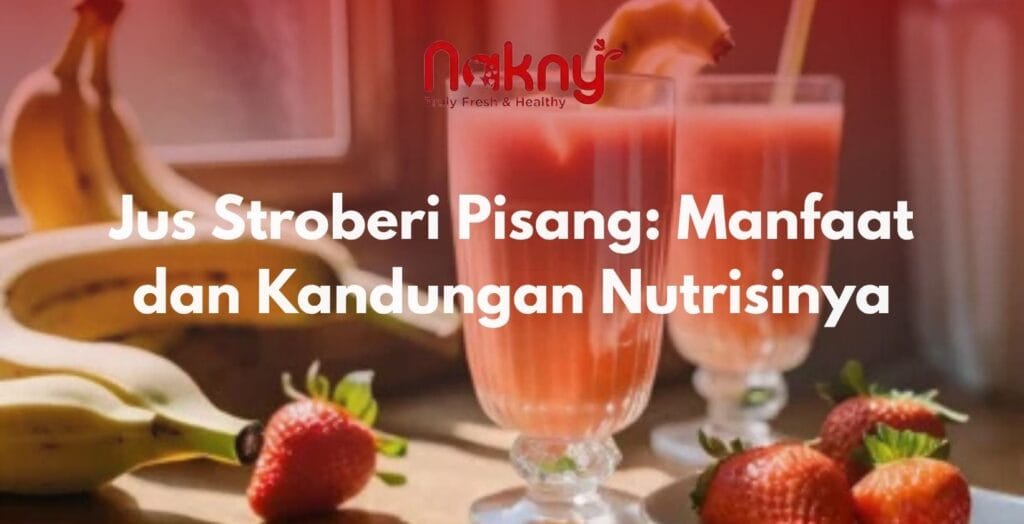 Jus Stroberi Pisang: Manfaat dan Kandungan Nutrisinya