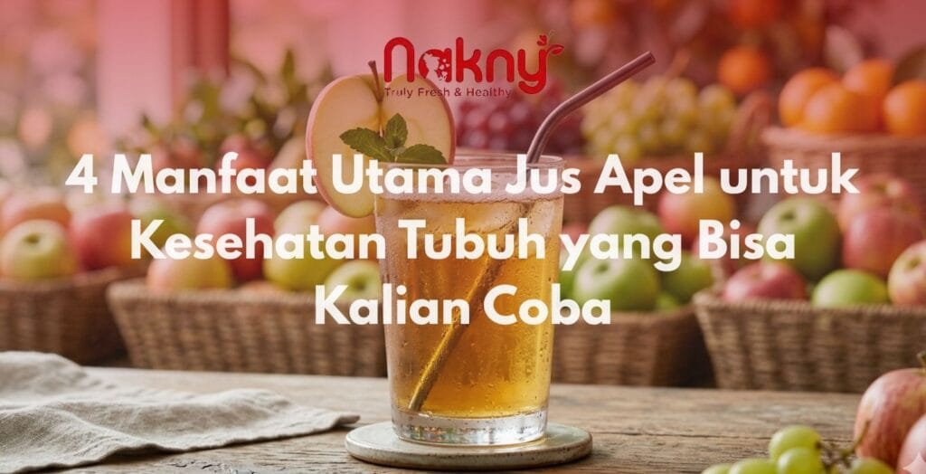 4 Manfaat Utama Jus Apel untuk Kesehatan Tubuh yang Bisa Kalian Coba