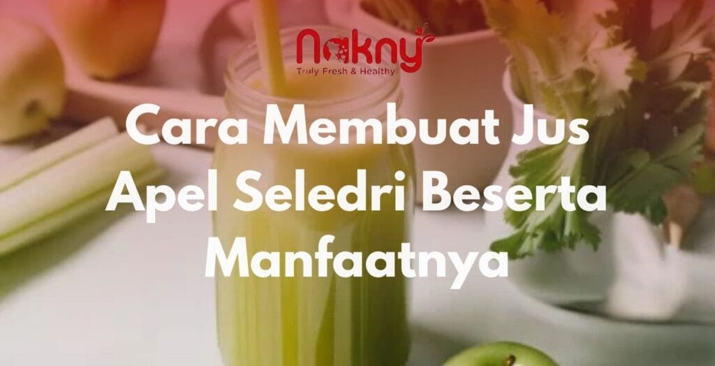 Cara Membuat Jus Apel Seledri Beserta Manfaatnya Cara Membuat Jus Apel Seledri Beserta Manfaatnya