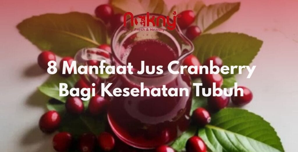 8 Manfaat Jus Cranberry Bagi Kesehatan Tubuh