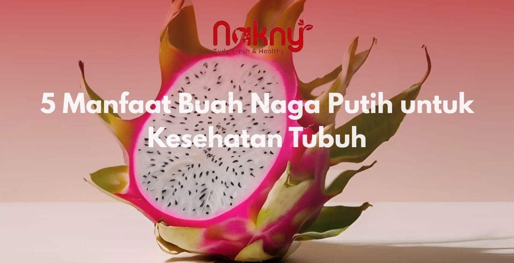5 Manfaat Buah Naga Putih untuk Kesehatan Tubuh