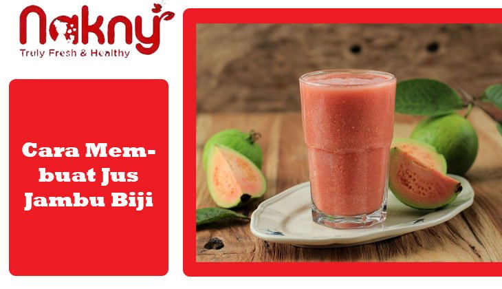 Cara Praktis Membuat Jus Jambu Biji Di Rumah