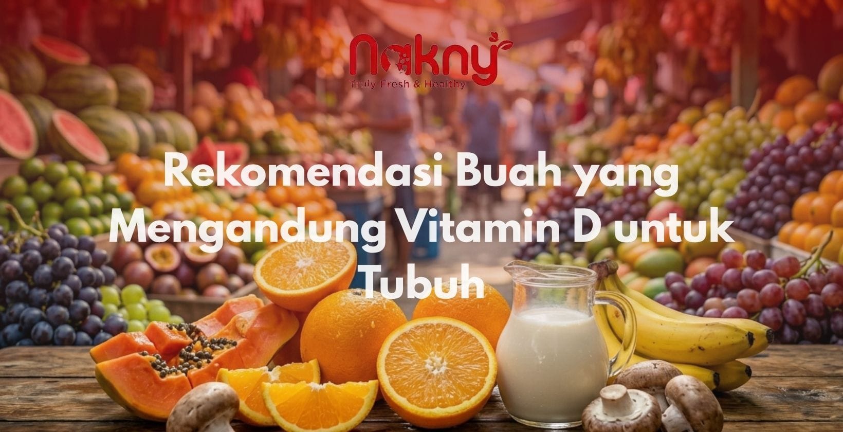 Rekomendasi Buah yang Mengandung Vitamin D untuk Tubuh