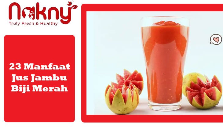 23 Manfaat Jus Jambu Biji Merah untuk Kesehatan Tubuh