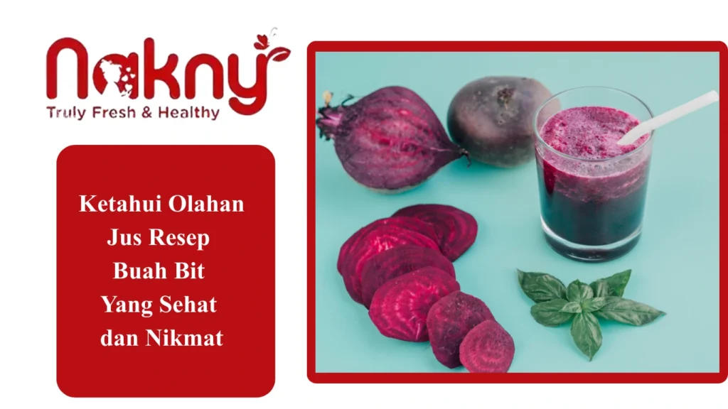 Ketahui Olahan Jus Resep Buah Bit Yang Sehat dan Nikmat