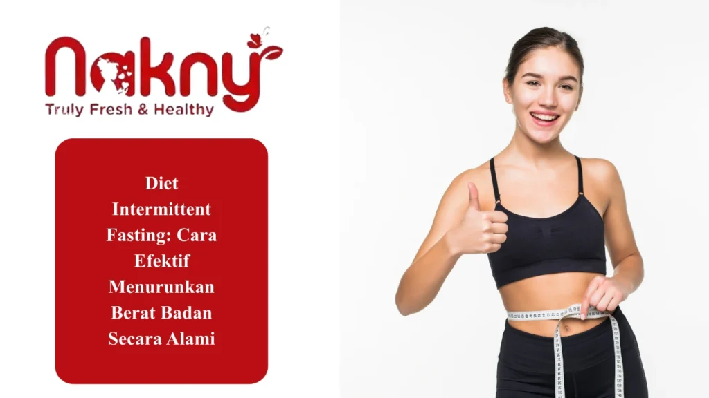 Diet Intermittent Fasting: Cara Efektif Menurunkan Berat Badan Secara Alami