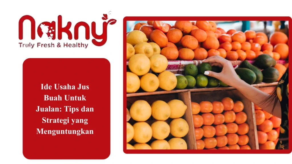 Ide Usaha Jus Buah Untuk Jualan: Tips dan Strategi yang Menguntungkan