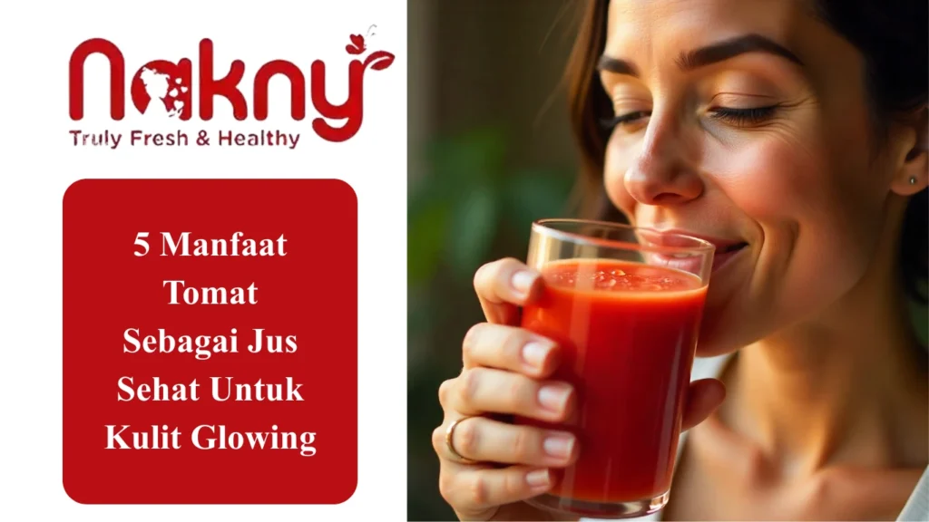 5 Manfaat Tomat Sebagai Jus Sehat Untuk Kulit Glowing