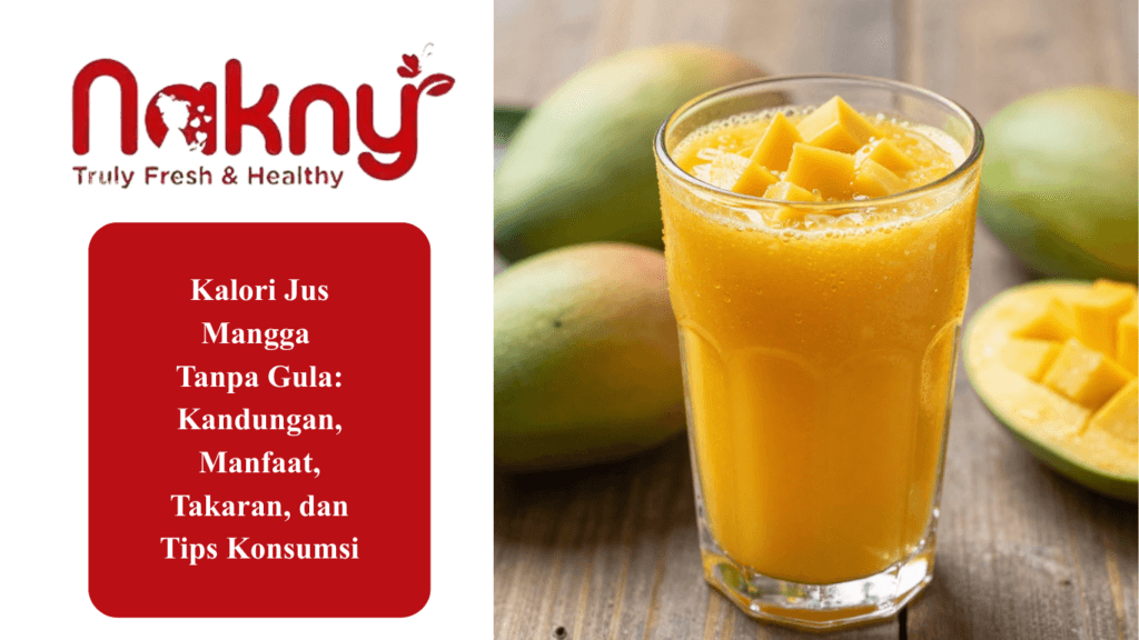 Kalori Jus Mangga Tanpa Gula: Kandungan, Manfaat Hingga Tips Konsumsi