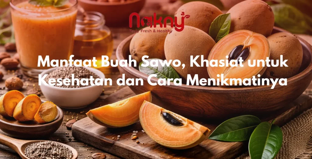 Manfaat Buah Sawo, Khasiat untuk Kesehatan dan Cara Menikmatinya