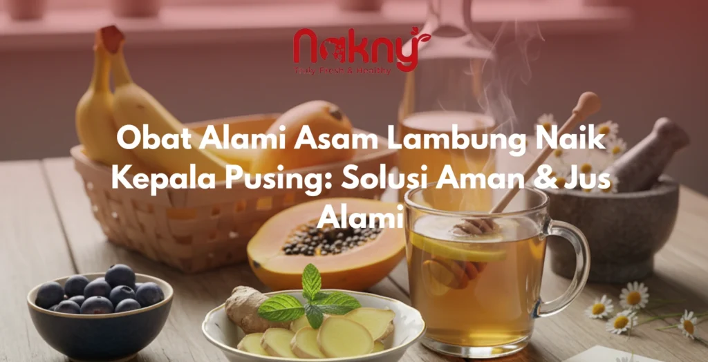Obat Alami Asam Lambung Naik Kepala Pusing: Solusi Aman & Jus Alami