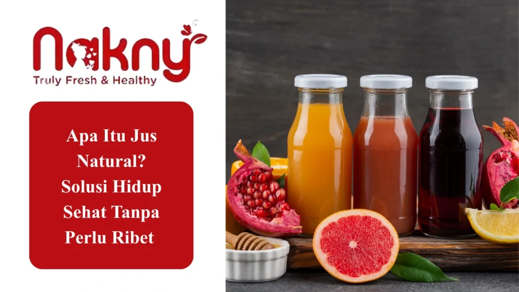 Apa Itu Jus Natural? Solusi Hidup Sehat Tanpa Perlu Ribet Apa Itu Jus Natural? Solusi Hidup Sehat Tanpa Perlu Ribet