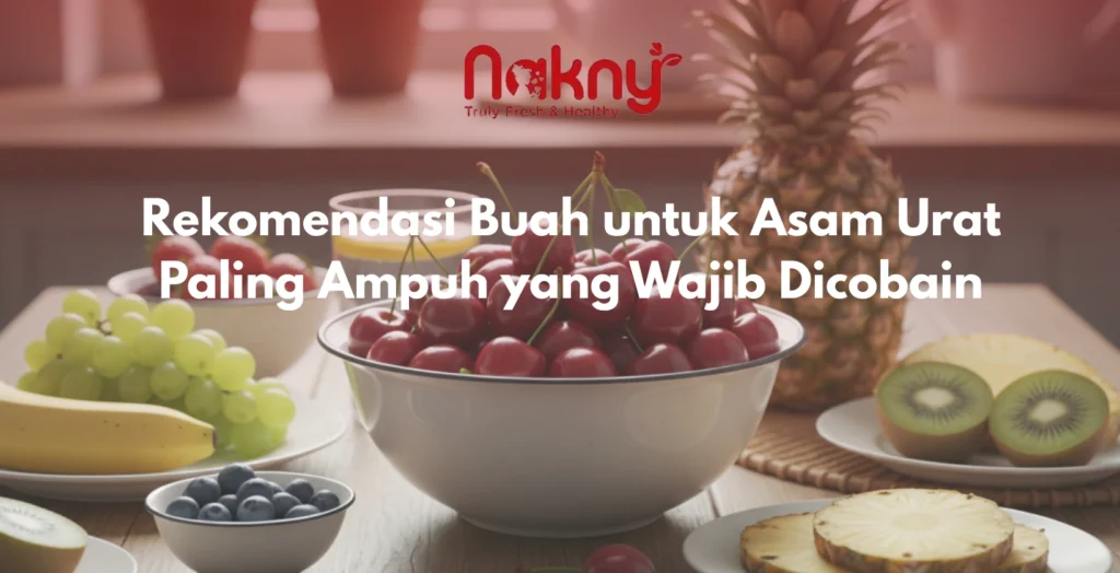 Rekomendasi Buah untuk Asam Urat Paling Ampuh yang Wajib Dicobain
