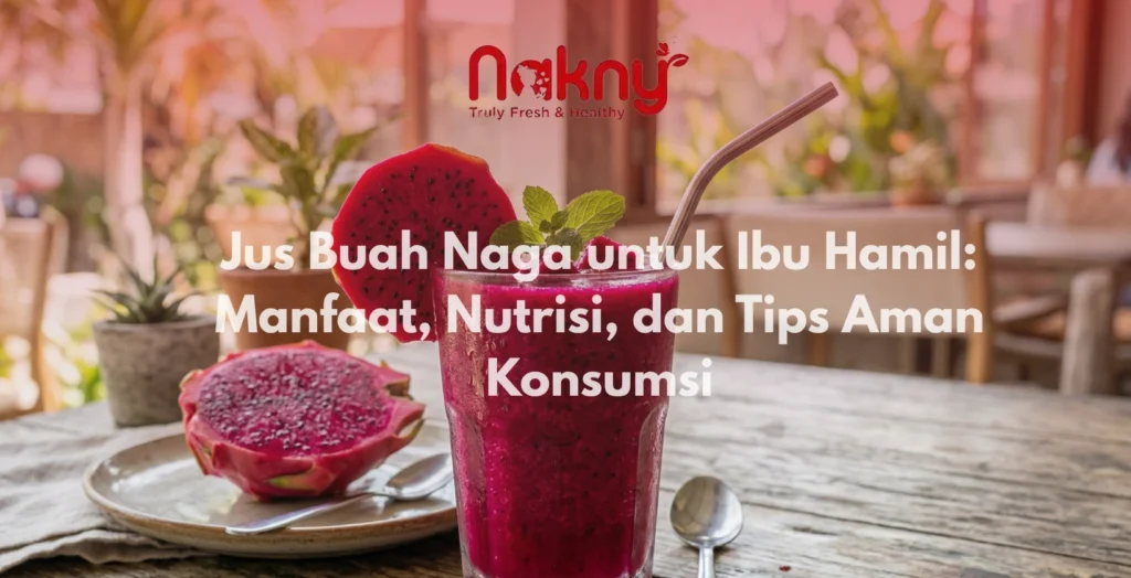 Jus Buah Naga untuk Ibu Hamil: Manfaat, Nutrisi, dan Tips Aman Konsumsi