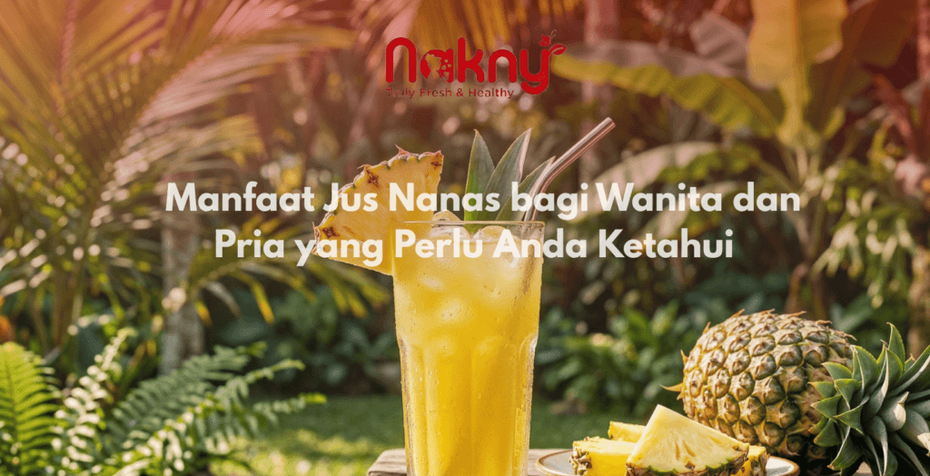 Manfaat Jus Nanas bagi Wanita dan Pria yang Perlu Anda Ketahui