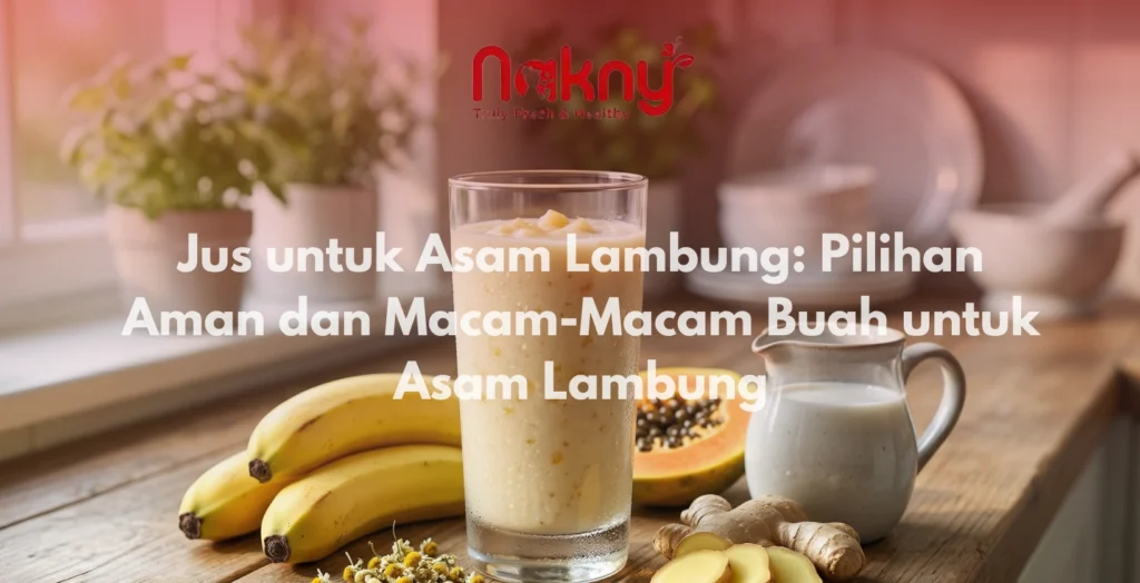 Jus untuk Asam Lambung: Pilihan Aman dan Macam-Macam Buah untuk Asam Lambung