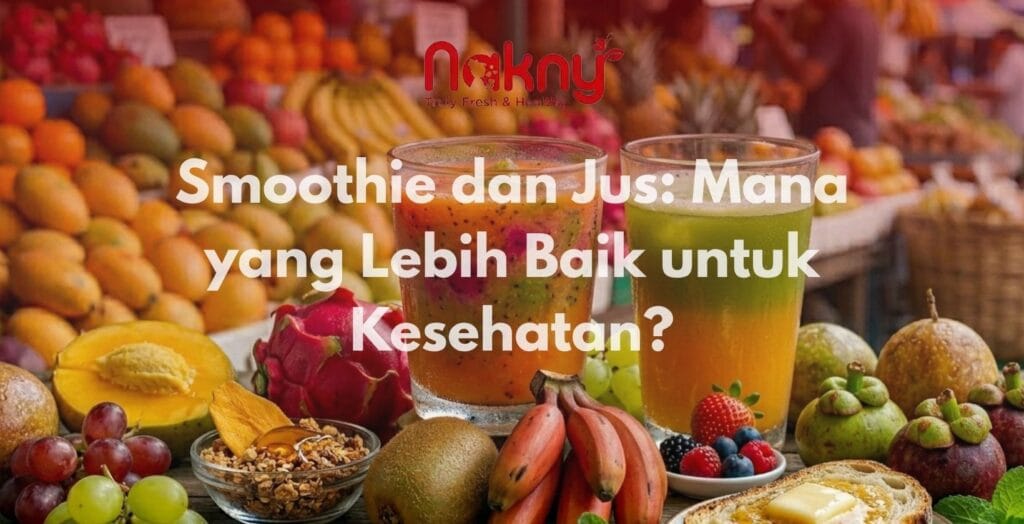 Smoothie dan Jus: Mana yang Lebih Baik untuk Kesehatan? Smoothie dan Jus: Mana yang Lebih Baik untuk Kesehatan?