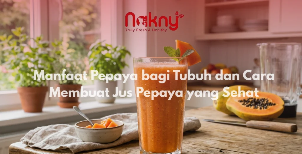 Manfaat Pepaya bagi Tubuh dan Cara Membuat Jus Pepaya yang Sehat