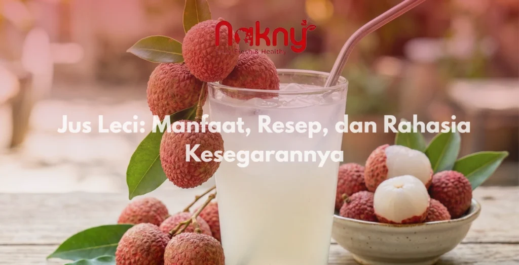 Jus Leci: Manfaat, Resep, dan Rahasia Kesegarannya