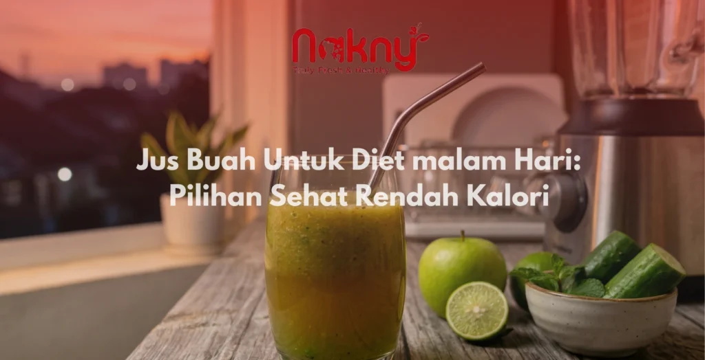 Jus Buah untuk Diet malam Hari: Pilihan Sehat Rendah Kalori