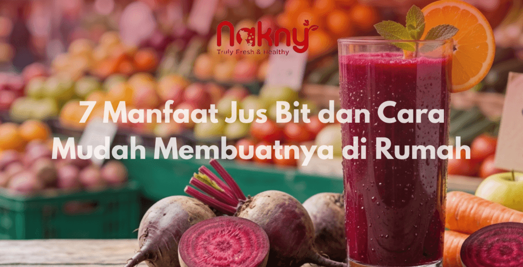 7 Manfaat Jus Bit dan Cara Mudah Membuatnya di Rumah