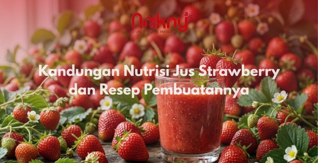 Kandungan Nutrisi Jus Strawberry dan Resep Pembuatannya Kandungan Nutrisi Jus Strawberry dan Resep Pembuatannya