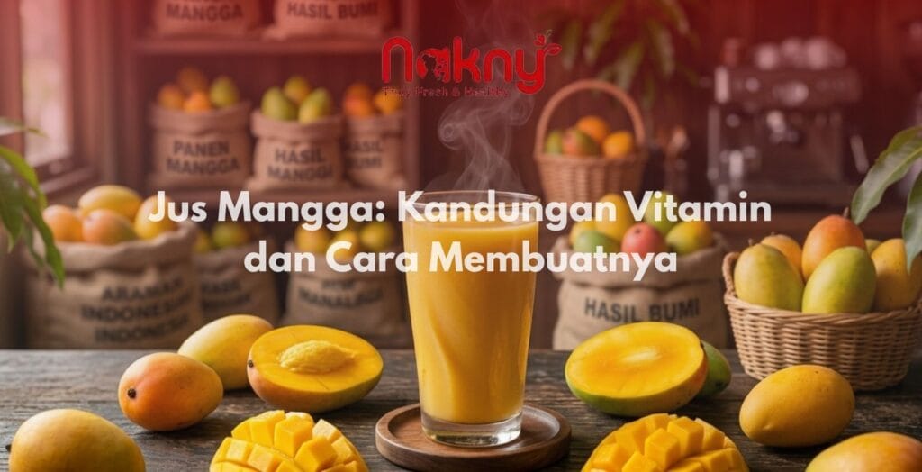 Jus Mangga: Kandungan Vitamin dan Cara Membuatnya