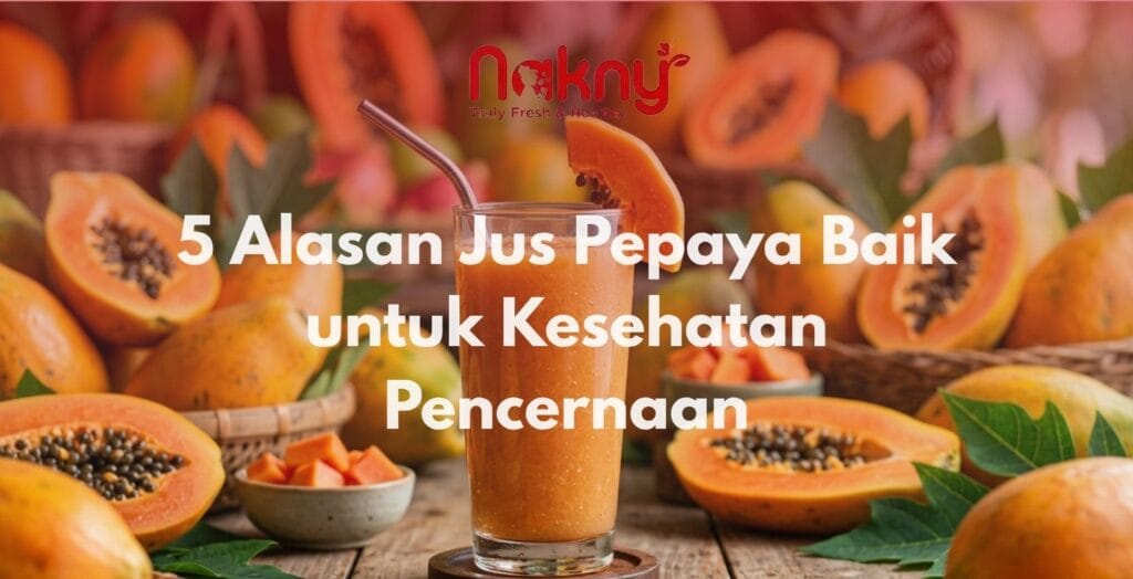 5 Alasan Jus Pepaya Baik untuk Kesehatan Pencernaan