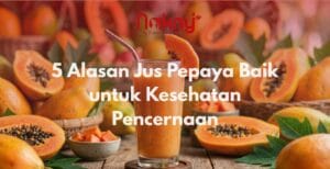 5 Alasan Jus Pepaya Baik untuk Kesehatan Pencernaan