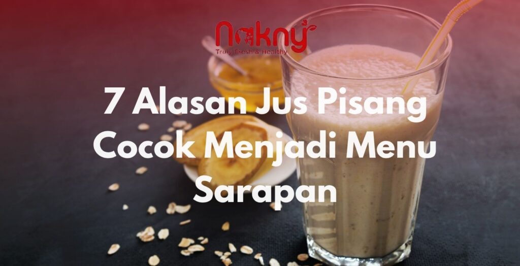 7 Alasan Jus Pisang Cocok Menjadi Menu Sarapan