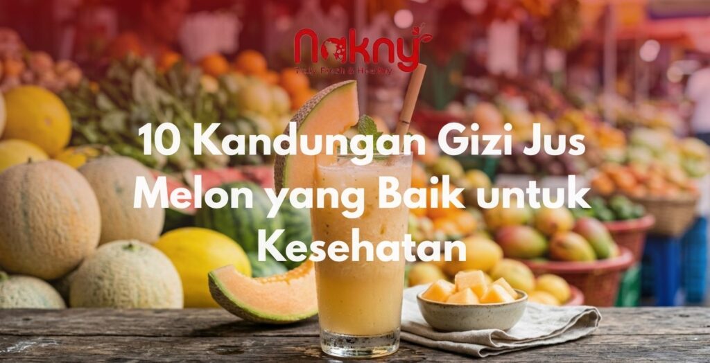 10 Kandungan Gizi Jus Melon yang Baik untuk Kesehatan