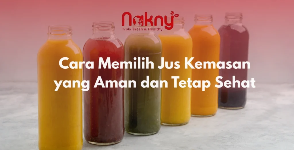 Cara Memilih Jus Kemasan yang Aman dan Tetap Sehat Cara Memilih Jus Kemasan yang Aman dan Tetap Sehat